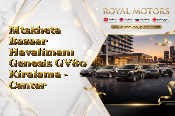 Mtskheta Bazaar Havalimanı Genesis GV80 Kiralama - Center