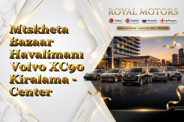 Mtskheta Bazaar Havalimanı Volvo XC90 Kiralama - Center