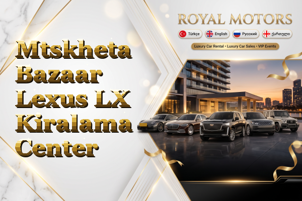 Mtskheta Bazaar Lexus LX Kiralama - Center