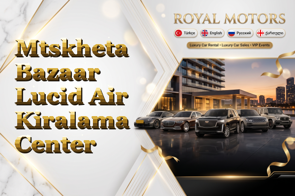 Mtskheta Bazaar Lucid Air Kiralama - Center