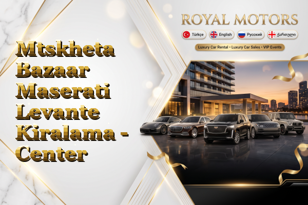 Mtskheta Bazaar Maserati Levante Kiralama - Center