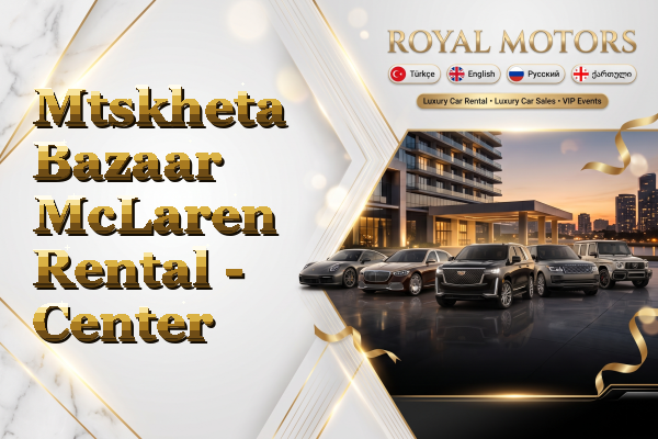 Mtskheta Bazaar McLaren Rental - Center