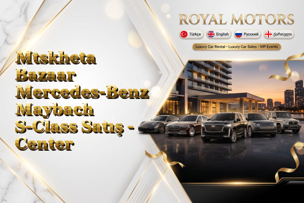 Mtskheta Bazaar Mercedes-Benz Maybach S-Class Satış - Center