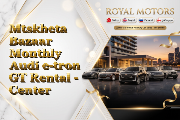 Mtskheta Bazaar Monthly Audi e-tron GT Rental - Center