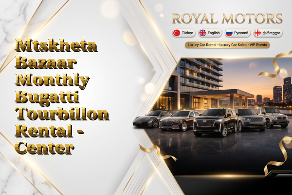 Mtskheta Bazaar Monthly Bugatti Tourbillon Rental - Center