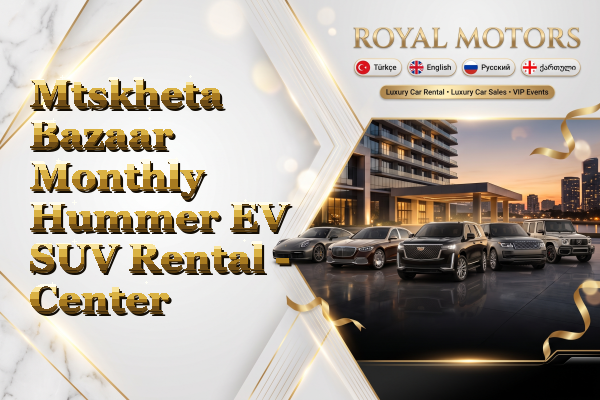 Mtskheta Bazaar Monthly Hummer EV SUV Rental - Center