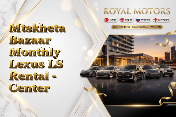Mtskheta Bazaar Monthly Lexus LS Rental - Center