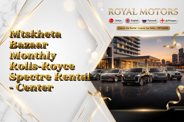Mtskheta Bazaar Monthly Rolls-Royce Spectre Rental - Center