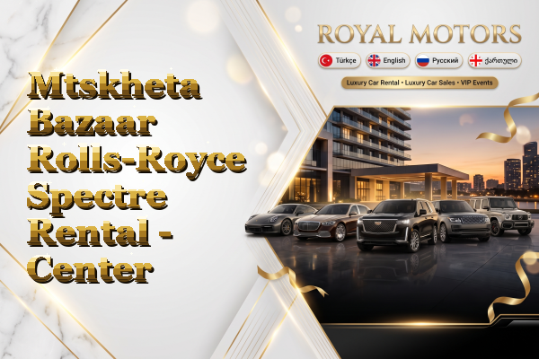 Mtskheta Bazaar Rolls-Royce Spectre Rental - Center