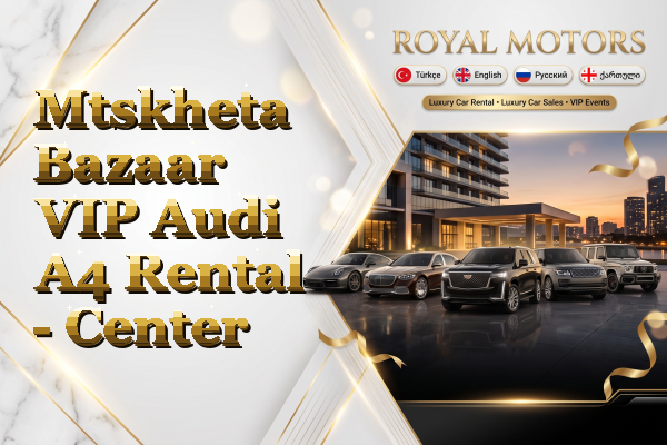 Mtskheta Bazaar VIP Audi A4 Rental - Center