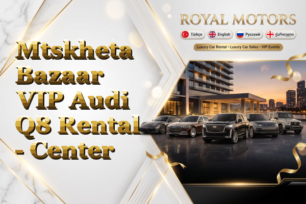 Mtskheta Bazaar VIP Audi Q8 Rental - Center