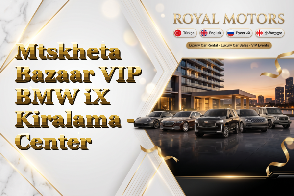 Mtskheta Bazaar VIP BMW iX Kiralama - Center
