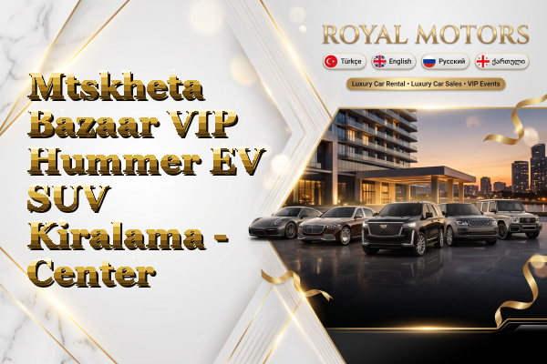 Mtskheta Bazaar VIP Hummer EV SUV Kiralama - Center