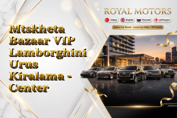Mtskheta Bazaar VIP Lamborghini Urus Kiralama - Center