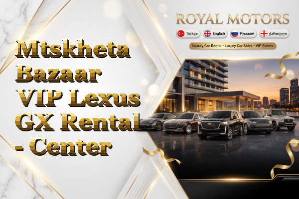 Mtskheta Bazaar VIP Lexus GX Rental - Center