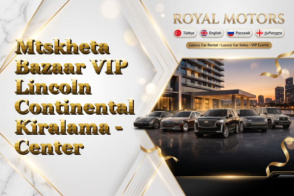 Mtskheta Bazaar VIP Lincoln Continental Kiralama - Center