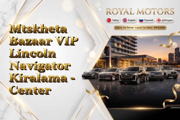 Mtskheta Bazaar VIP Lincoln Navigator Kiralama - Center