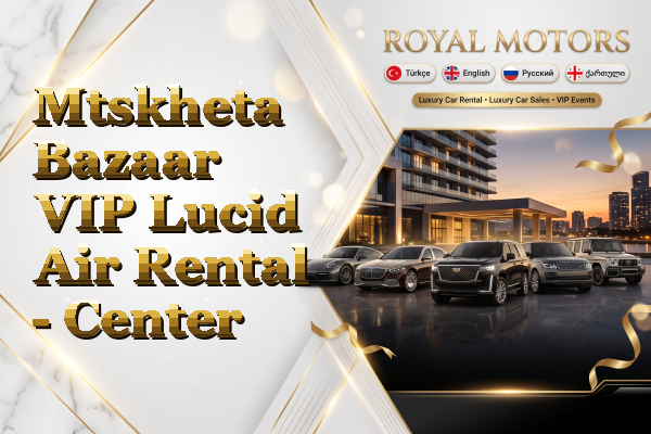 Mtskheta Bazaar VIP Lucid Air Rental - Center