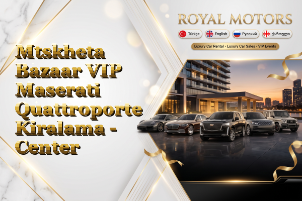 Mtskheta Bazaar VIP Maserati Quattroporte Kiralama - Center