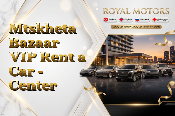 Mtskheta Bazaar VIP Rent a Car - Center