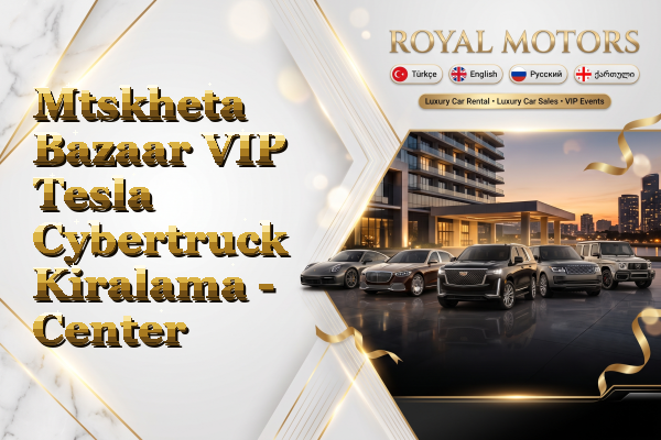 Mtskheta Bazaar VIP Tesla Cybertruck Kiralama - Center
