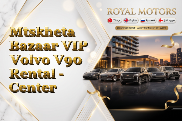 Mtskheta Bazaar VIP Volvo V90 Rental - Center