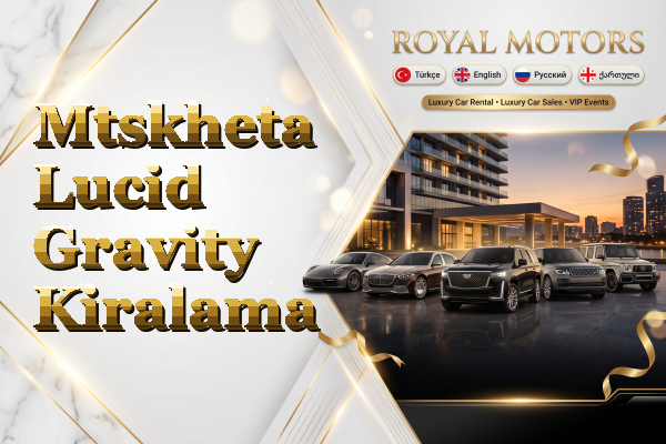 Mtskheta Lucid Gravity Kiralama