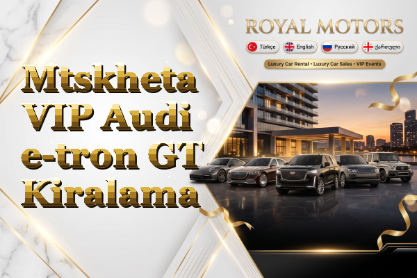 Mtskheta VIP Audi e-tron GT Kiralama
