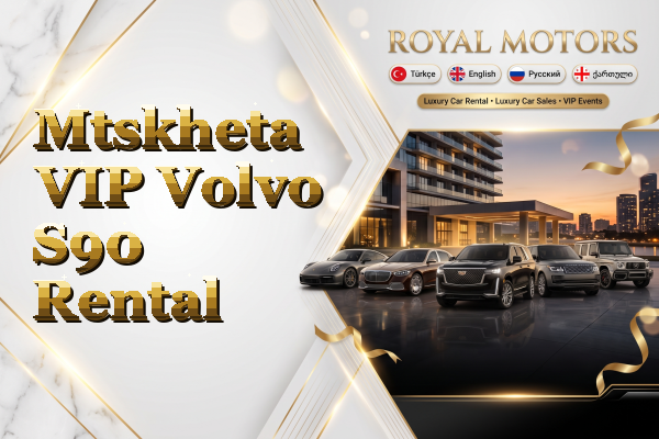 Mtskheta VIP Volvo S90 Rental