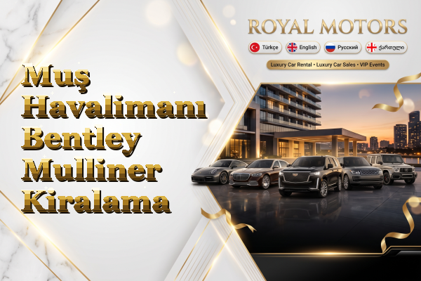 Muş Havalimanı Bentley Mulliner Kiralama