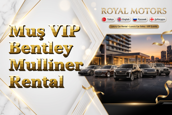 Muş VIP Bentley Mulliner Rental
