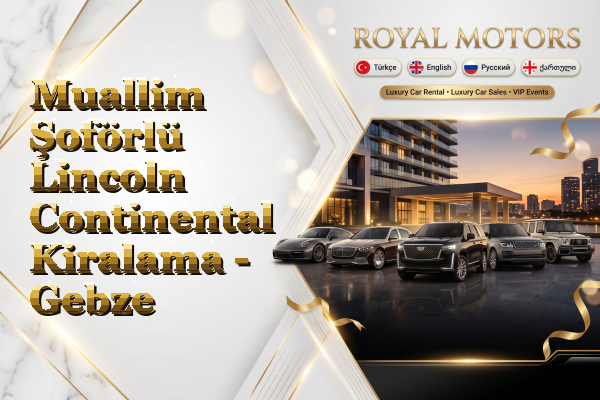 Muallim Şoförlü Lincoln Continental Kiralama - Gebze