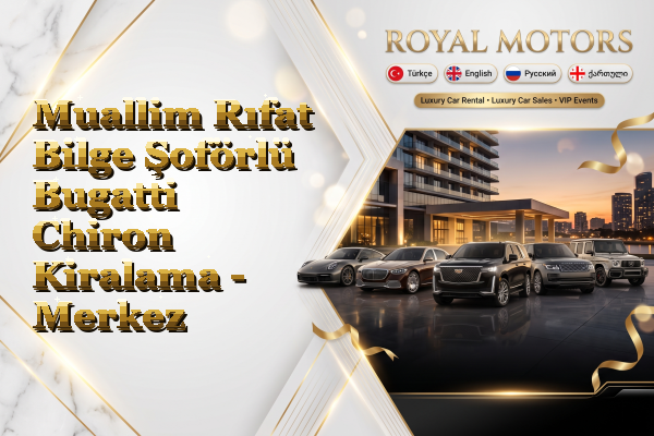 Muallim Rıfat Bilge Şoförlü Bugatti Chiron Kiralama - Merkez
