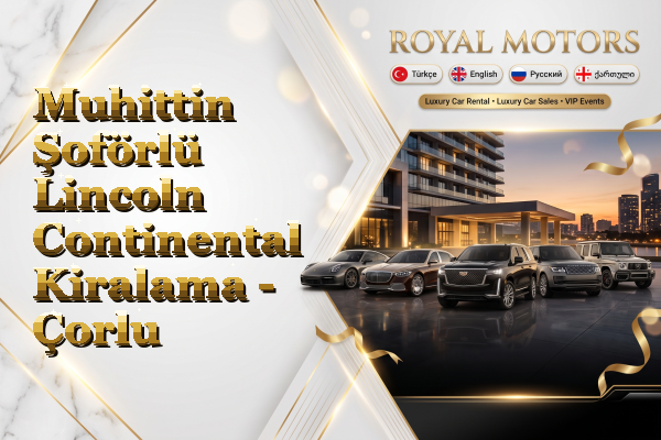 Muhittin Şoförlü Lincoln Continental Kiralama - Çorlu