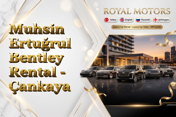 Muhsin Ertuğrul Bentley Rental - Çankaya