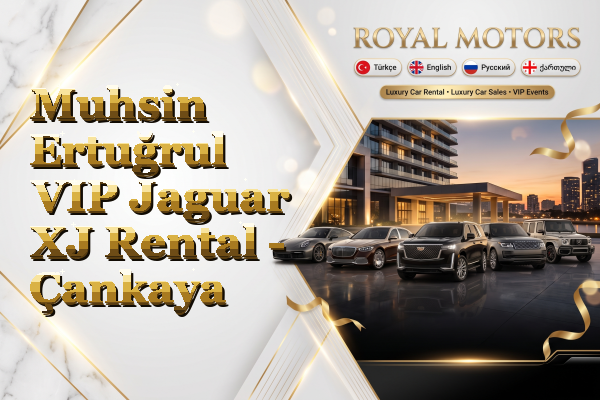 Muhsin Ertuğrul VIP Jaguar XJ Rental - Çankaya