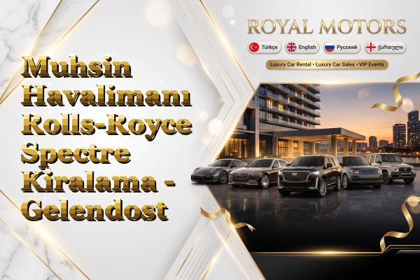 Muhsin Havalimanı Rolls-Royce Spectre Kiralama - Gelendost