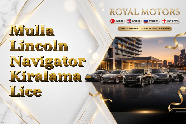Mulla Lincoln Navigator Kiralama - Lice