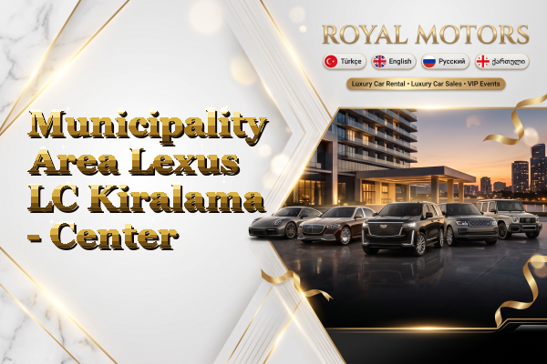 Municipality Area Lexus LC Kiralama - Center
