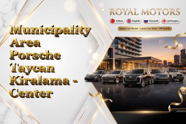 Municipality Area Porsche Taycan Kiralama - Center
