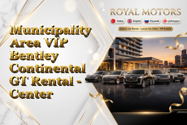Municipality Area VIP Bentley Continental GT Rental - Center