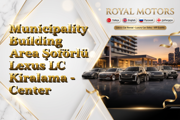 Municipality Building Area Şoförlü Lexus LC Kiralama - Center