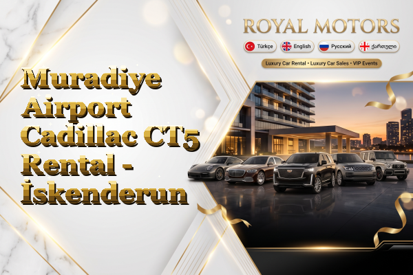 Muradiye Airport Cadillac CT5 Rental - İskenderun