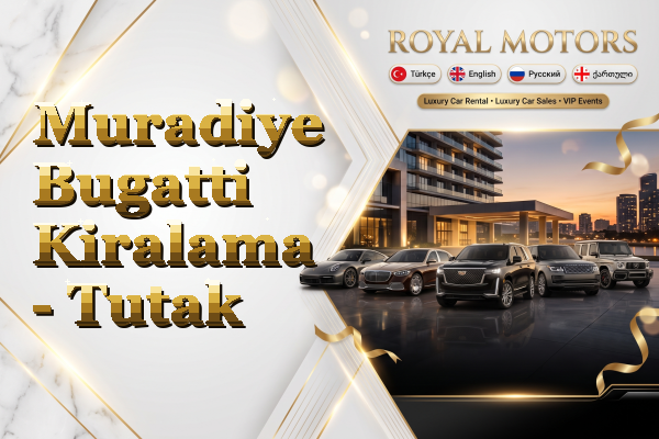 Muradiye Bugatti Kiralama - Tutak