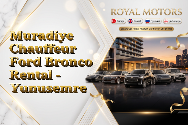 Muradiye Chauffeur Ford Bronco Rental - Yunusemre