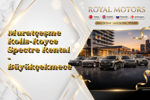 Muratçeşme Rolls-Royce Spectre Rental - Büyükçekmece