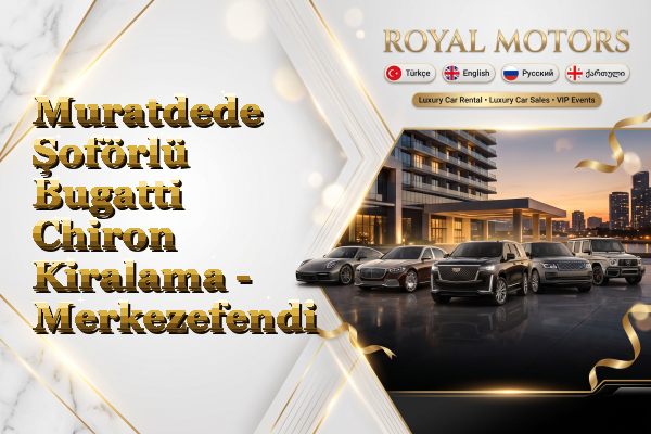 Muratdede Şoförlü Bugatti Chiron Kiralama - Merkezefendi