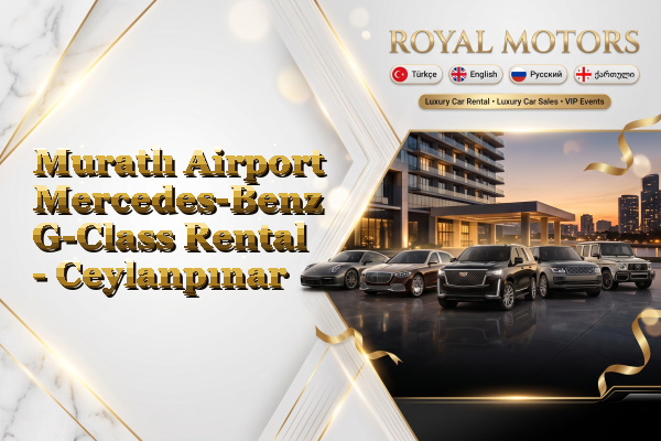 Muratlı Airport Mercedes-Benz G-Class Rental - Ceylanpınar