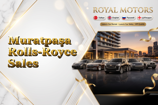 Muratpaşa Rolls-Royce Sales