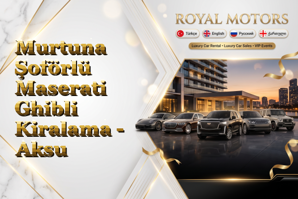 Murtuna Şoförlü Maserati Ghibli Kiralama - Aksu